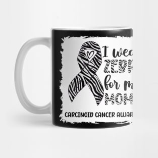 I Wear Zebra For My Mom Carcinoid cancer Awareness Mug